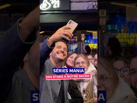 #seriesmania : les stars ont un message pour vous