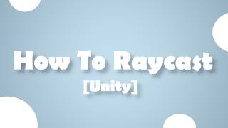 How To Raycast In Unity