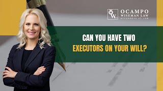 Can You Have Two Executors on Your Will?