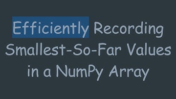 Efficiently Recording Smallest-So-Far Values in a NumPy Array