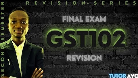 GST102 FINAL EXAM REVISION