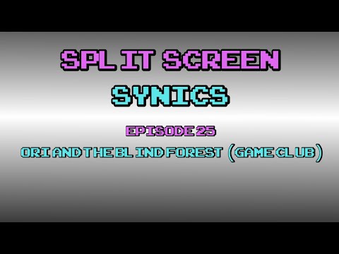 split-screen-synics-episode-25:-ori-and-the-blind-forest-(game-club)