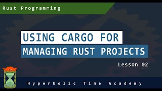 Cargo For Managing Rust Projects - Rust Programming Videos For Beginners - Lesson 02