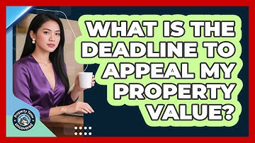 What Is the Deadline to Appeal My Property Value?