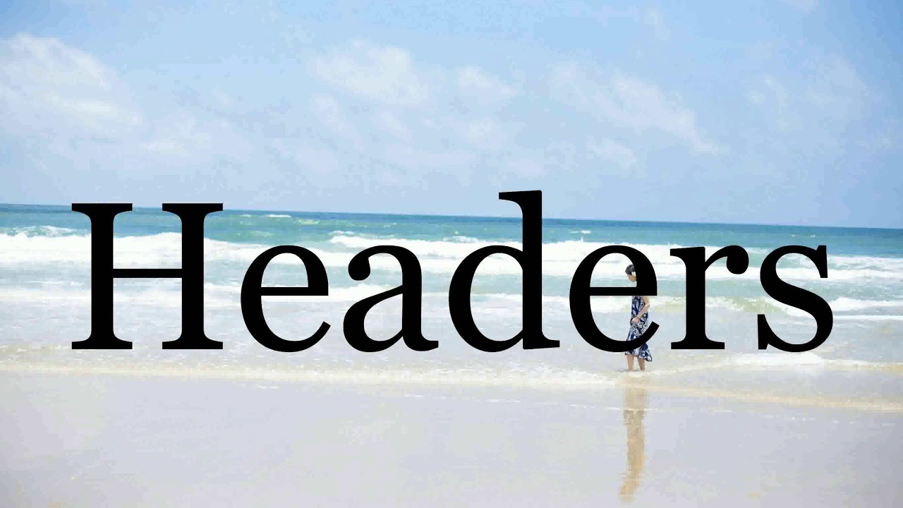 How To Pronounce Headers🌈🌈🌈🌈🌈🌈Pronunciation Of Headers YouTube