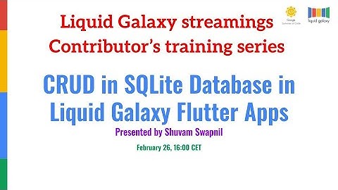 CRUD in SQLite Database in Liquid Galaxy Flutter AppsPresented by Shuvam Swapnil