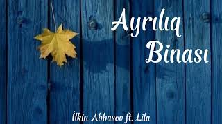 İlkin Abbasov ft. Lila | Ayrılıq binası/Lyrics/