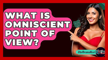 What Is Omniscient Point Of View? - The Drama Reel