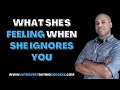 3 things shes feeling when she ignores you  your response when she pulls away