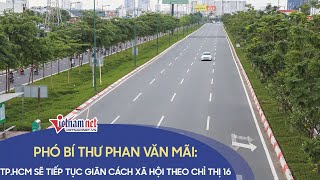 TP.HCM sẽ tiếp tục giãn cách xã hội theo Chỉ thị 16