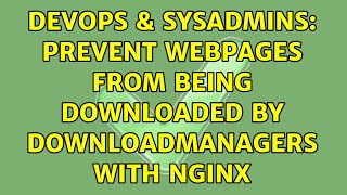 DevOps & SysAdmins: Prevent webpages from being downloaded by downloadmanagers with NGINX