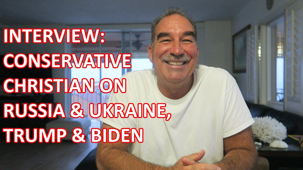 Opinions of a Conservative Christian on Russia, Ukraine, Trump, Biden | A Short Interview