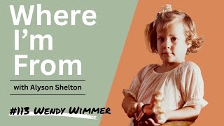  Where I'm From #113 with Wendy Wimmer