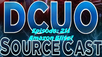 DCUO Sourcecast Episode: 211 Amazon Blitz