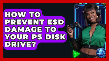 How To Prevent ESD Damage To Your PS Disk Drive? - Blue Button Gaming