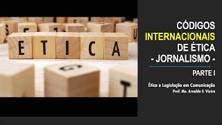Ética e Legislação - Códigos de Ética Internacionais JN - 1.ª Parte