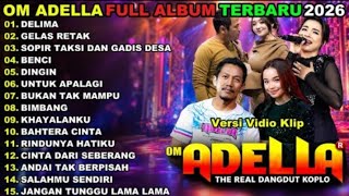 Download lagu OM ADELLA FULL ALBUM TERBARU 2026 || DELIMA - GELAS RETAK - SOPIR TAKSI DAN SOPIR TAKSI