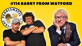 Problematic Pub Podcast - Episode 114 ft Barry from Watford, Sandro Ford & Simon Emanuel
