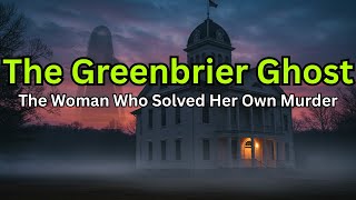 The Greenbrier Ghost: The Woman Who Solved Her Own Murder from the Grave | The Crit Stories