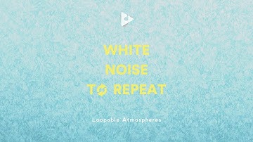 White Noise to Repeat | Loopable Atmospheres | Lullify ∞ 386
