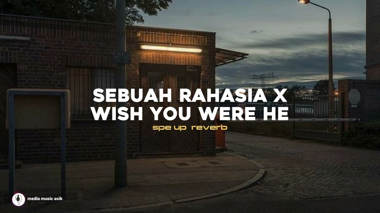 sebuah rahasia x wish you were he (sped up reverb)