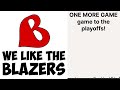 ONE MORE GAME game to the playoffs! | We Like the Blazers