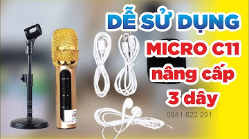 Cách sử dụng micro C11 nâng cấp 3 dây chi tiết