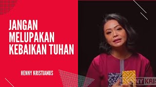 Khotbah Henny Kristianus  Jangan Melupakan Kebaikan Tuhan  Renungan Henny Kristianus