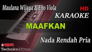 MAULANA & ENO VIOLA -  MAAFKAN ( NADA RENDAH PRIA ) || KARAOKE KN7000