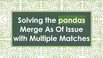 Solving the pandas Merge As Of Issue with Multiple Matches