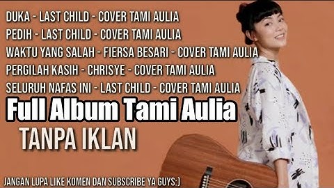 Full Album Tami Aulia ( Duka Last child, Pedih Last child) - TANPA IKLAN!!!