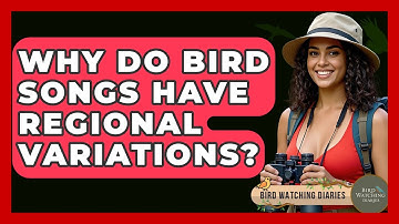 Why Do Bird Songs Have Regional Variations? - Bird Watching Diaries