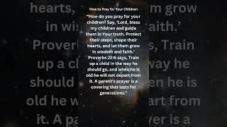 HOW TO PRAY FOR YOUR CHILDREN / GOD BLESS MY CHILDREN GUIDE THEM IN YOUR TRUTH PROTECT THEIR STEPS
