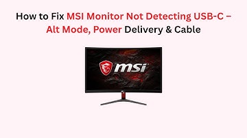 How to Fix MSI Monitor Not Detecting USB-C – Alt Mode, Power Delivery & Cable