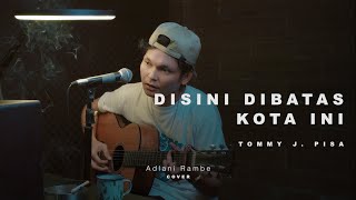 Download lagu DI SINI DI BATAS KOTA INI - TOMMY J. PISA | Adlani Rambe (Cover)