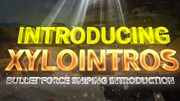 Introducing Xylo Intros - Bullet Force Sniping Introduction
