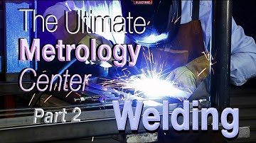 The Ultimate Metrology Center ( Welding)  Part 2