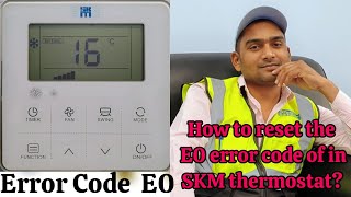 Mr. Sameer Hvac:- How to reset the E0 error code of SKM thermostat?