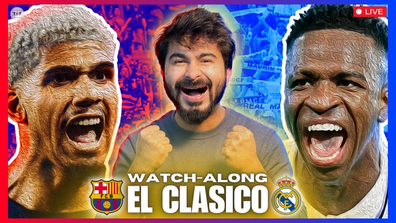 Barcelona vs Real Madrid | El Clasico La Liga LIVE Watchalong 23/24 ...