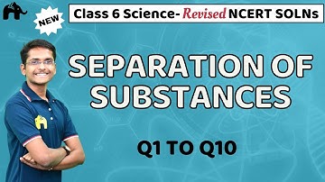 Separation of Substances Class 6 Science | Revised NCERT Solutions | Chapter 3 Questions 1-10
