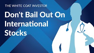 Don't Bail Out On International Stocks
