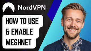 How To Enable & Use Nordvpn Meshnet [2025 Guide]