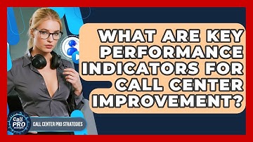 What Are Key Performance Indicators For Call Center Improvement? - Call Center Pro Strategies