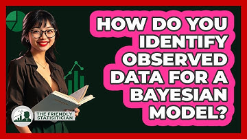 How Do You Identify Observed Data For A Bayesian Model?