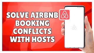 How to Solve Airbnb Booking Conflicts with Hosts