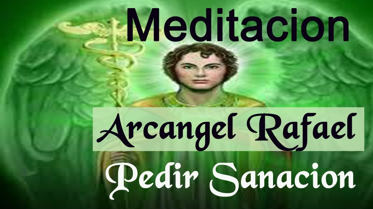 Meditacion Arcangel Rafael Pedir Sanacion Por Alguien Youtube