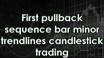 First pullback sequence bar minor trendlines candlestick trading