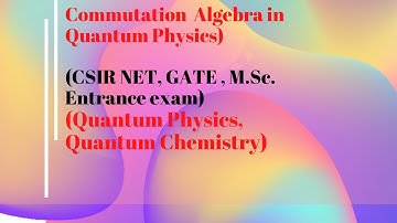 Commutator algebra/Commutation relation in quantum mechanics/ Quantum Chemistry/CSIR NET (Part-1)
