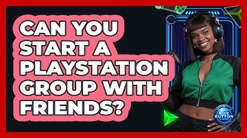 Can You Start a PlayStation Group With Friends?