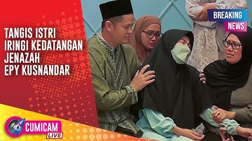 BREAKING NEWS! Tangis Istri Iringi Kedatangan Jenazah Epy Kusnandar di Rumah Duka